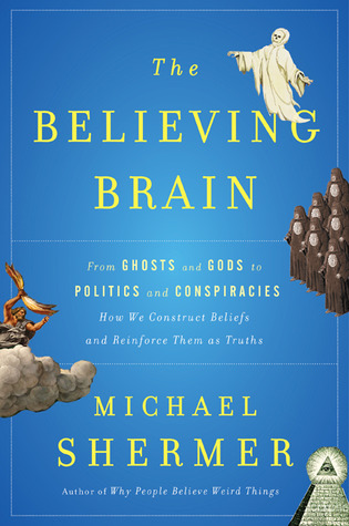 El Cerebro Creyente: De los fantasmas y los dioses a la política y las conspiraciones Cómo construimos creencias y las reforzamos como verdades