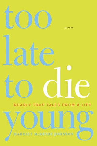 Demasiado tarde para morir jóvenes: cuentos casi verdaderos de una vida