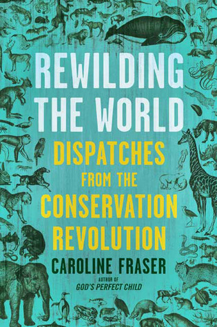 Rewilding el mundo: Dispatches de la revolución de la conservación
