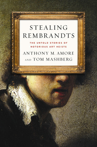 Robando Rembrandts: Las historias no contadas de los hurtos del arte notorio