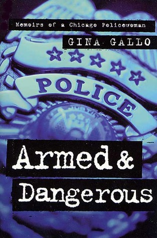 Armed and Dangerous: Memorias de una policía de Chicago