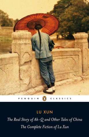 La verdadera historia de Ah-Q y otros cuentos de China: La ficción completa de Lu Xun