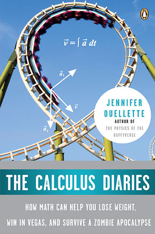 The Calculus Diaries: Cómo las matemáticas pueden ayudarle a perder peso, ganar en Las Vegas, y sobrevivir a un apocalipsis zombie