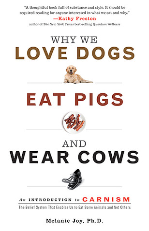 Por qué amamos a los perros, comemos cerdos y usamos vacas: una introducción al carnismo: el sistema de creencias que nos permite comer algunos animales y no otros