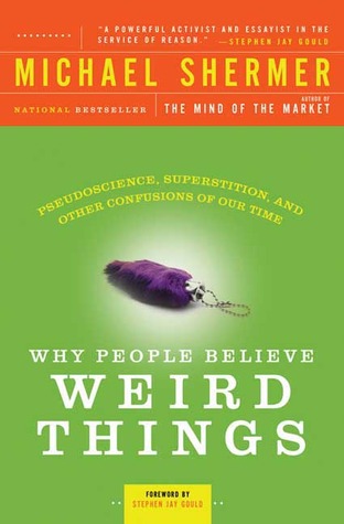Por qué la gente cree cosas extrañas: pseudociencia, superstición y otras confusiones de nuestro tiempo