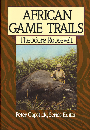 African Game Trails: Una cuenta de los vagabundeos africanos de un cazador-naturalista estadounidense (Capstick Adventure Library)