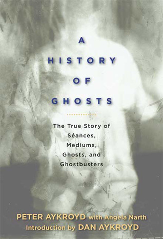 Una historia de fantasmas: la verdadera historia de las séances, los médiums, los fantasmas y los cazafantasmas
