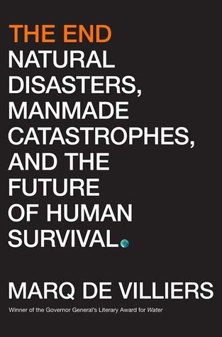El fin: los desastres naturales, las catástrofes provocadas por el hombre y el futuro de la supervivencia humana