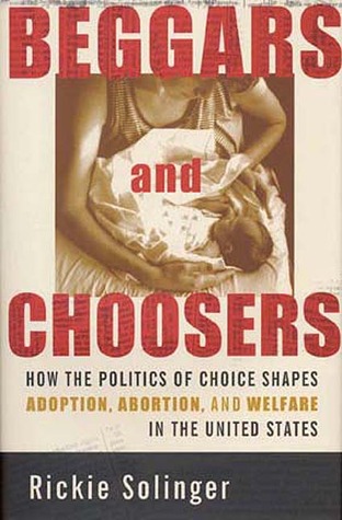 Mendigos y Choosers: cómo la política de elección adopta, aborto y bienestar en los Estados Unidos