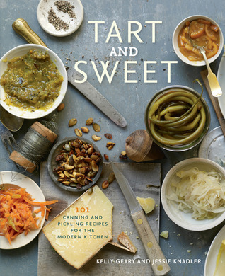 Tart and Sweet: 101 Recetas de enlatado y decapado para la cocina moderna