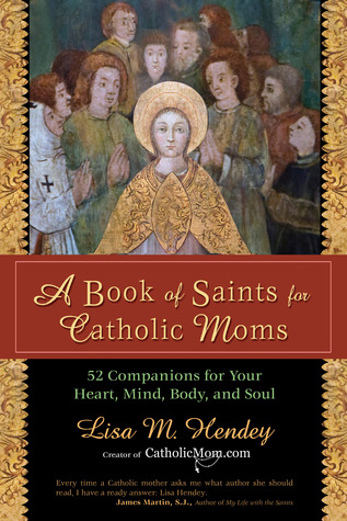 Un libro de santos para las mamás católicas: 52 compañeros para tu corazón, mente, cuerpo y alma