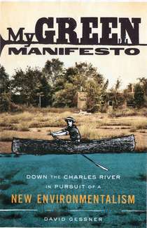 Mi Manifiesto Verde: Abajo del río Charles en busca de un nuevo ambientalismo