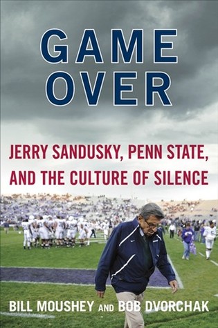 Juego encima: Jerry Sandusky, estado de Penn, y la cultura del silencio