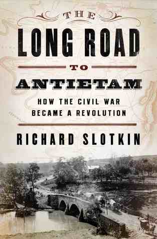 El camino largo a Antietam: Cómo la guerra civil se convirtió una revolución