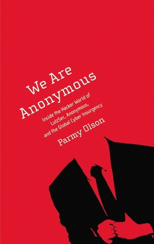 Somos Anónimos: Dentro del Mundo Hacker de LulzSec, Anónimo y la Insurgencia Cibernética Global