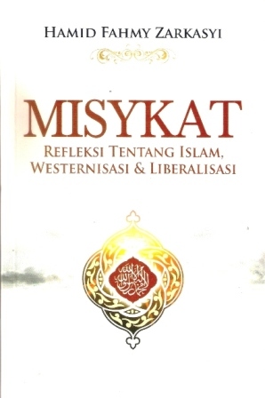 Misykat: Refleksi Tentang Islam, Westernisasi, dan Liberalisasi