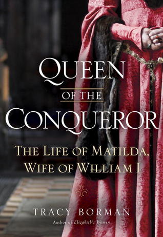 Reina del Conquistador: La Vida de Matilda, Esposa de Guillermo I