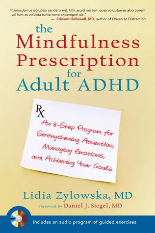 The Mindfulness Prescription for Adult ADHD: Un programa de 8 pasos para fortalecer la atención, manejar las emociones y lograr sus metas