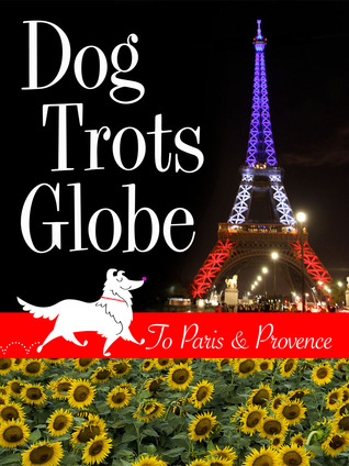 Dog Trots Globe - A París y Provenza (Un Sheltie va a Francia)