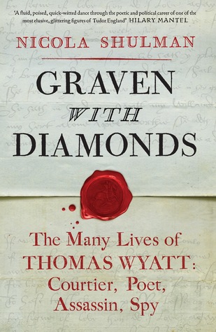 Graven con diamantes: las muchas vidas de Thomas Wyatt: cortesano, poeta, asesino, espía