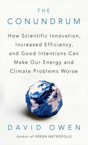 El Acertijo: ¿Cómo Innovación Científica, mayor eficiencia, y las buenas intenciones pueden hacer nuestros problemas de energía y clima Peor
