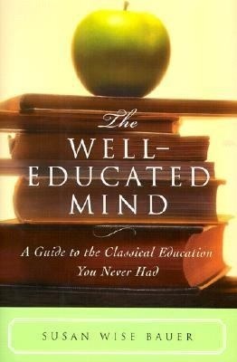 La Mente Bien Educada: Una Guía Para La Educación Clásica Que Nunca Tuviste