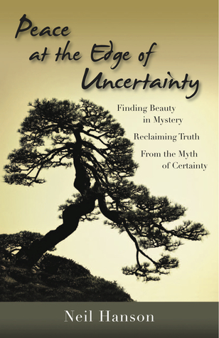 La paz en el borde de la incertidumbre: encontrar la belleza en el misterio, la verdad de recuperación del mito de la certeza