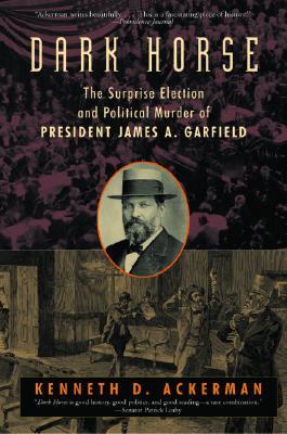 Dark Horse: La Elección Sorpresa y Asesinato Político del Presidente James A. Garfield
