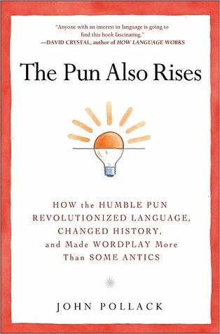The Pun también se levanta: Cómo el chiste humilde revolucionó el lenguaje, cambió la historia, y hizo el juego de palabras más que algunos payasadas
