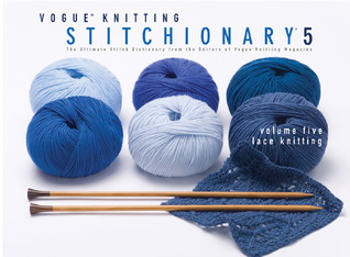 Vogue® Knitting Stitchionary® Volumen Cinco: Tejido de encaje: El último diccionario de puntada de los editores de Vogue® Knitting Magazine