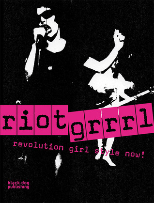 Riot Grrrl: Revolution Girl Style Ahora!