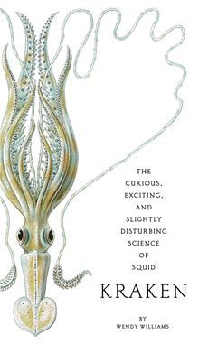 Kraken: La ciencia curiosa, emocionante y ligeramente perturbadora de Squid