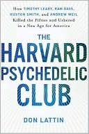 El Club Psicodélico de Harvard: Cómo Timothy Leary, Ram Dass, Huston Smith y Andrew Weil mataron a los años cincuenta e inauguraron una nueva era para América