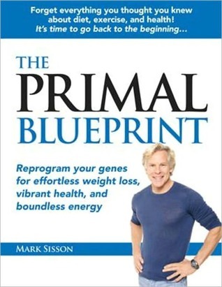 The Primal Blueprint: Reprograma tus genes para perder peso sin esfuerzo, salud vibrante y energía ilimitada (Primal Blueprint Series)