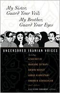 Mi hermana, guarda tu velo; Mi hermano, Guarda tus ojos: Uncensored Iranian Voices