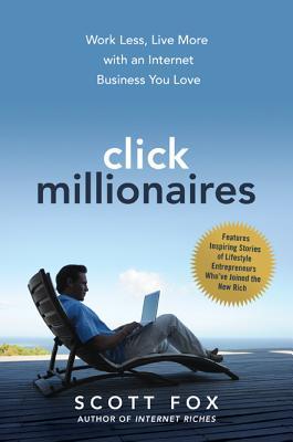 Haga clic Millonarios: Trabaje menos, Viva más con un negocio en Internet que usted ama