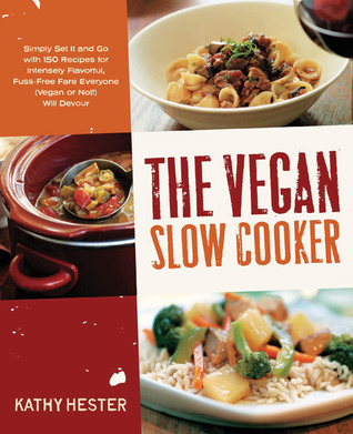 The Vegan Slow Cooker: Simplemente póngalo y vaya con 150 recetas para una comida intensamente sabrosa y sin aliento Todo el mundo (¡Vegan o no!) Will Devour