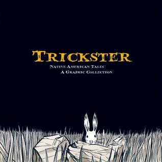 Trickster: cuentos nativos americanos, una colección gráfica