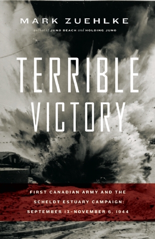 Terrible Victoria: Primera Campaña del Ejército Canadiense y el Estuario del Escaño: 13 de septiembre - 6 de noviembre de 1944
