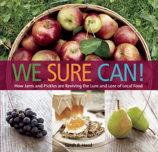 We Sure Can !: Cómo atascos y encurtidos están reviviendo el señuelo y el saber de la comida local