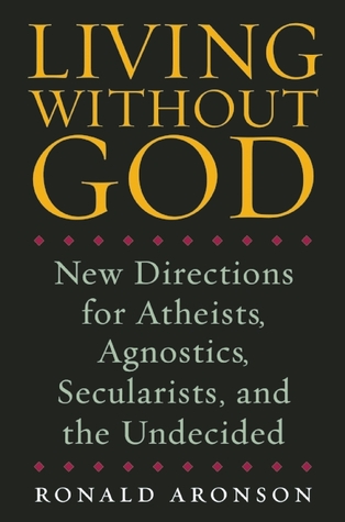 Vivir sin Dios: nuevas direcciones para los ateos, agnósticos, seculares y los indecisos