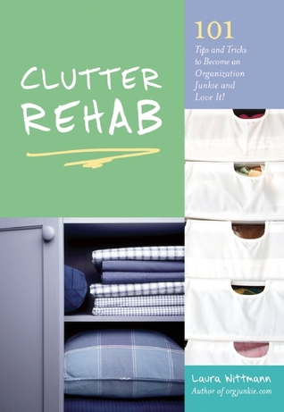 Clutter Rehab: 101 Consejos y trucos para convertirse en un drogadicto de la organización y el amor!
