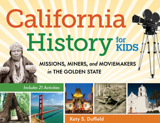 Historia de California para niños: misiones, mineros y cineastas en el estado dorado, incluye 21 actividades