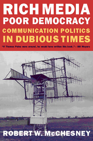 Los medios ricos, la democracia pobre: La política de la comunicación en épocas dudosas