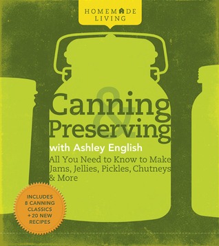 Canning & Preserving with Ashley English: Todo lo que necesitas saber para hacer mermeladas, jaleas, salmueras, chutneys y más