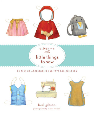 Oliver + S Cosas para coser: 20 accesorios y juguetes clásicos para niños