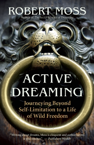 El sueño activo: viajar más allá de la auto-limitación a una vida de libertad salvaje