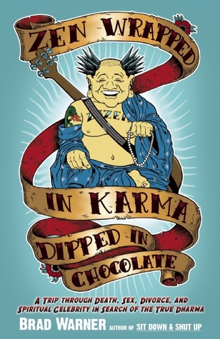 Zen Envuelto en Karma Sumergido en Chocolate: Un Viaje a Través de la Muerte, el Sexo, el Divorcio y la Celebridad Espiritual en Busca del Verdadero Dharma