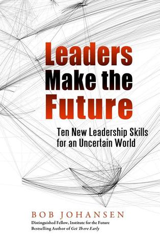 Los Líderes Hacen el Futuro: Diez Nuevas Habilidades de Liderazgo para un Mundo Incierto