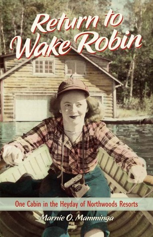 Volver a Wake Robin: Una cabaña en el apogeo de Northwoods Resorts